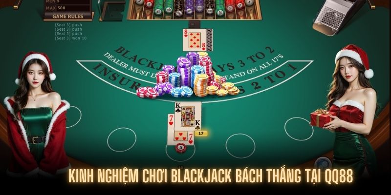 Blackjack Tại QQ88 - Chơi Dễ Thắng Lớn Cùng Thủ Thuật Hay 4 Bí kíp chơi Blackjack để thắng tuyệt đối